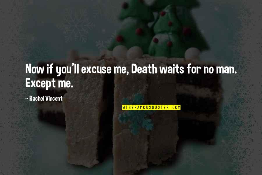 Hechenberger Tuckerman Quotes By Rachel Vincent: Now if you'll excuse me, Death waits for Hechenberger Tuckerman Quotes By Rachel Vincent: Now if you'll excuse me, Death waits for