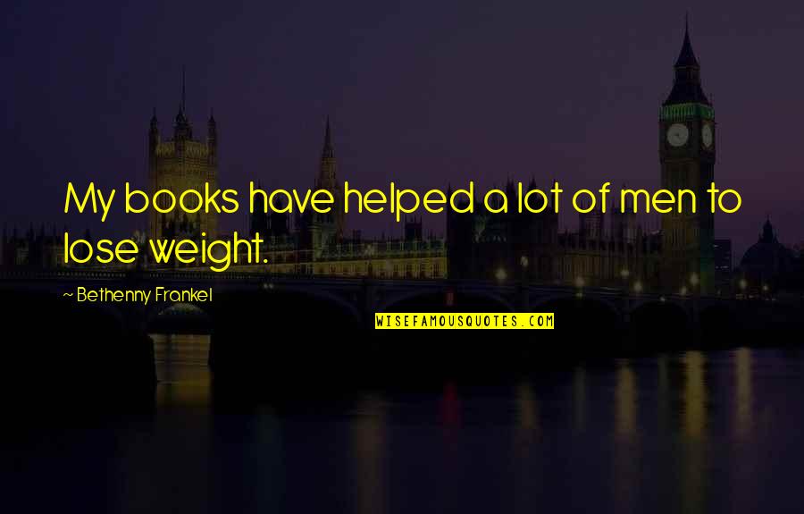 Hechenbergerhof Quotes By Bethenny Frankel: My books have helped a lot of men Hechenbergerhof Quotes By Bethenny Frankel: My books have helped a lot of men