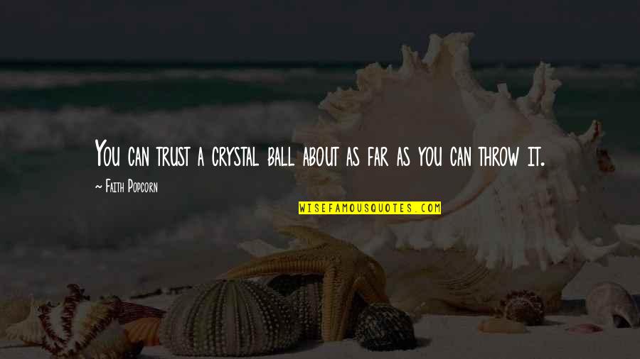 Hechingers Home Quotes By Faith Popcorn: You can trust a crystal ball about as Hechingers Home Quotes By Faith Popcorn: You can trust a crystal ball about as