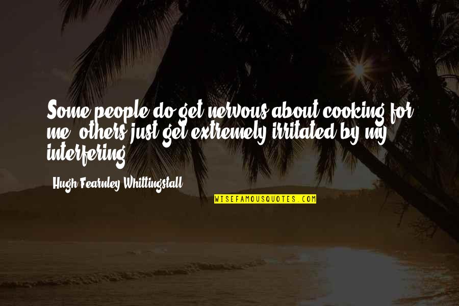 Hechizar Quotes By Hugh Fearnley-Whittingstall: Some people do get nervous about cooking for Hechizar Quotes By Hugh Fearnley-Whittingstall: Some people do get nervous about cooking for