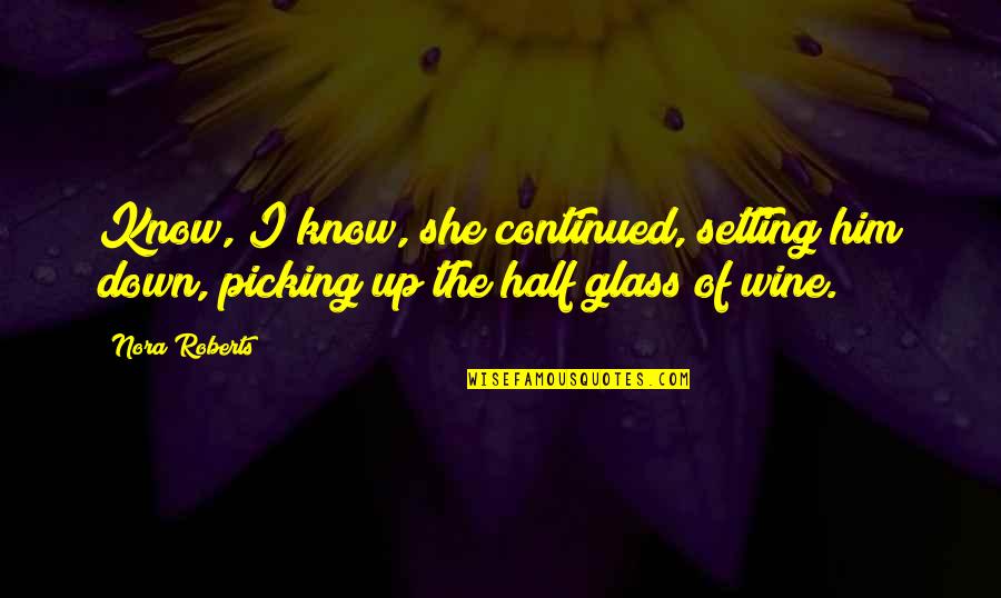 Hechizar Quotes By Nora Roberts: Know, I know, she continued, setting him down,