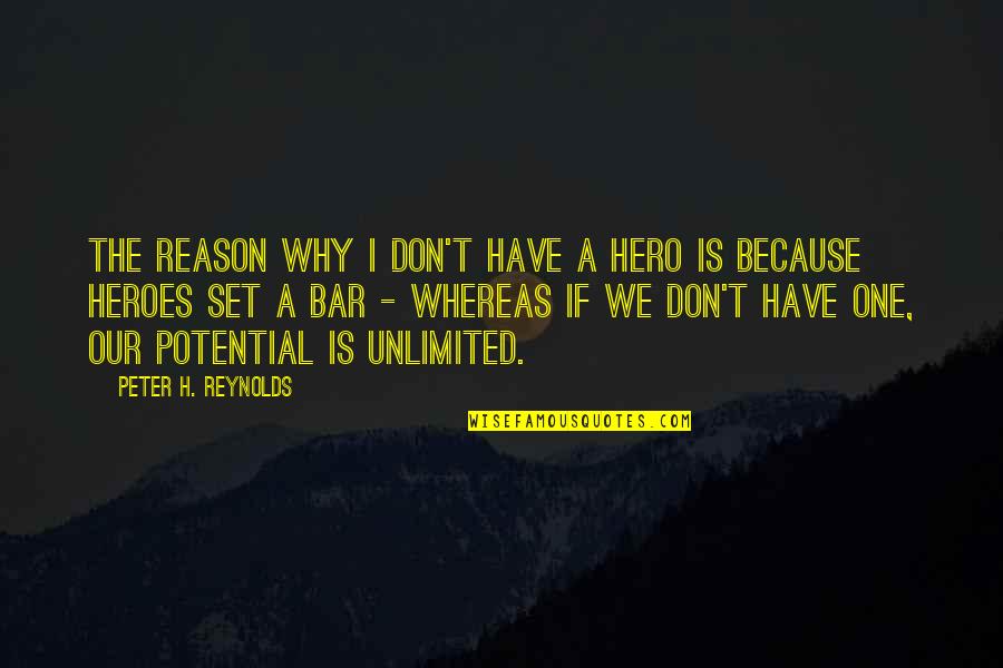 Hechizos Harry Quotes By Peter H. Reynolds: The reason why I don't have a hero Hechizos Harry Quotes By Peter H. Reynolds: The reason why I don't have a hero