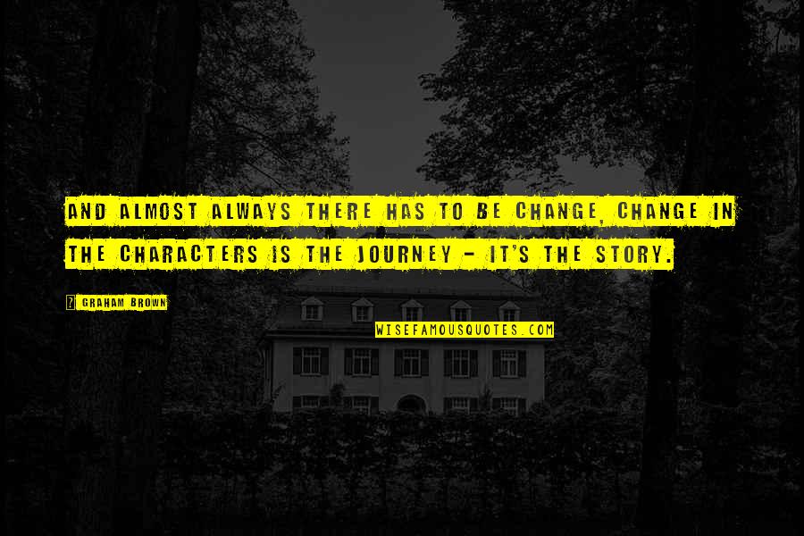 Hechos 9 Quotes By Graham Brown: And almost always there has to be change, Hechos 9 Quotes By Graham Brown: And almost always there has to be change,