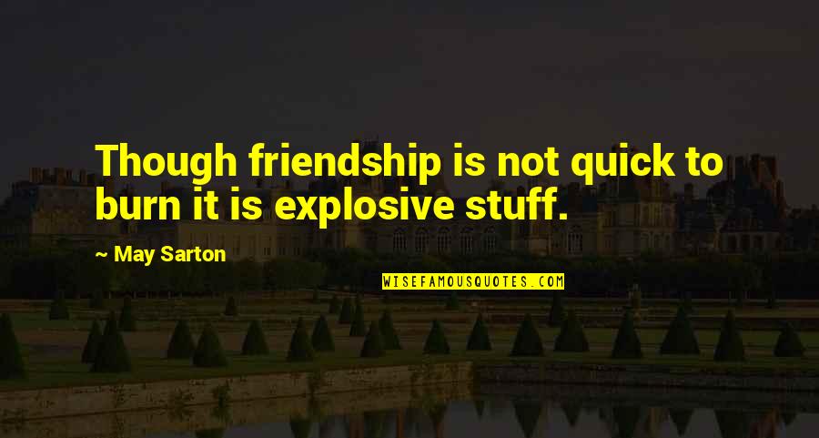 Hechos 9 Quotes By May Sarton: Though friendship is not quick to burn it