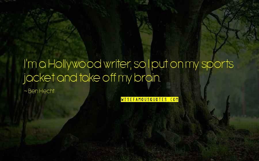 Hecht Quotes By Ben Hecht: I'm a Hollywood writer, so I put on