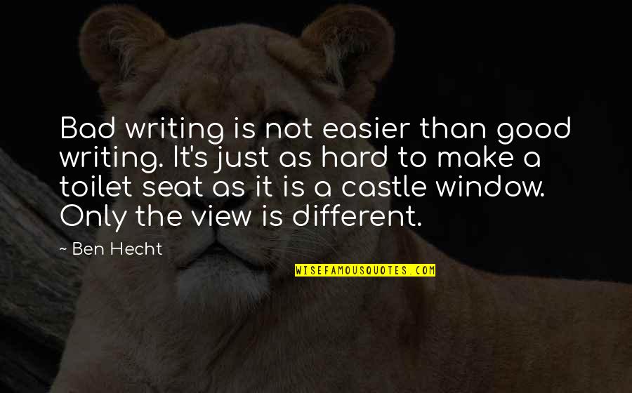 Hecht Quotes By Ben Hecht: Bad writing is not easier than good writing.