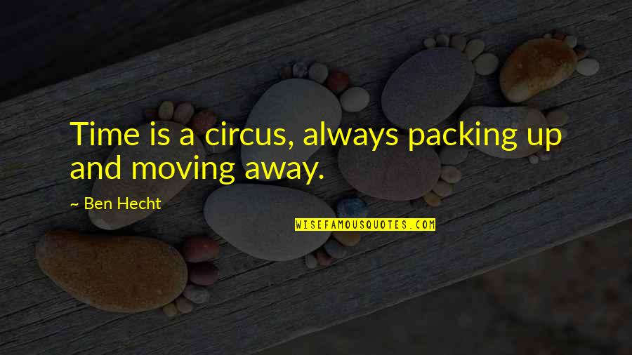 Hecht Quotes By Ben Hecht: Time is a circus, always packing up and