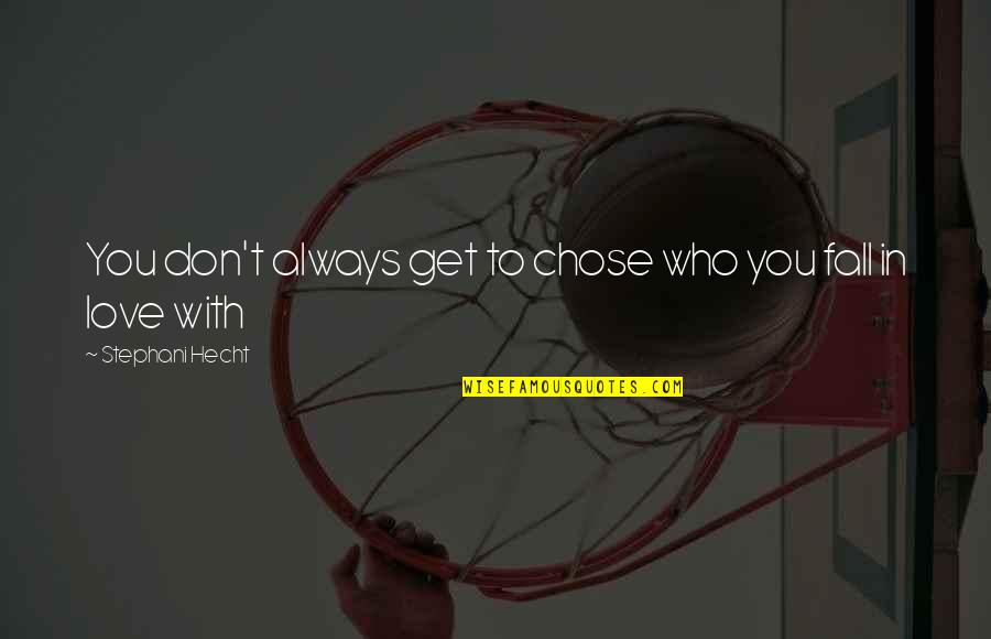 Hecht Quotes By Stephani Hecht: You don't always get to chose who you