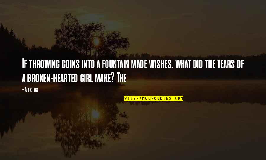 Hechtenis Quotes By Alex Lux: If throwing coins into a fountain made wishes, Hechtenis Quotes By Alex Lux: If throwing coins into a fountain made wishes,
