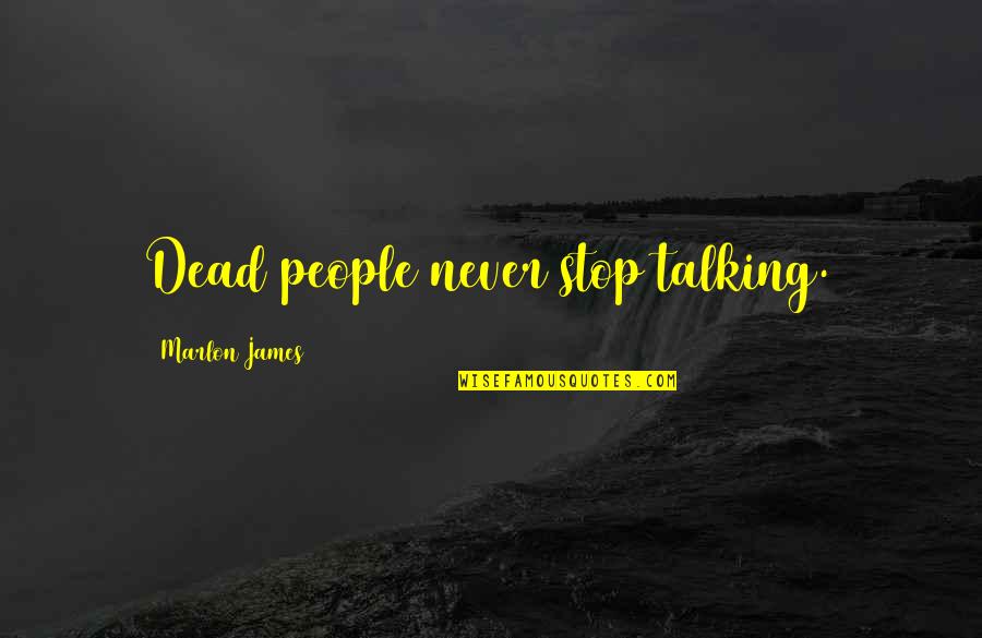 Hechtenis Quotes By Marlon James: Dead people never stop talking. Hechtenis Quotes By Marlon James: Dead people never stop talking.