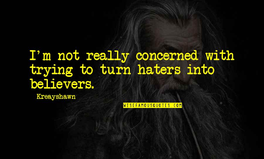 Hechter Ck Quotes By Kreayshawn: I'm not really concerned with trying to turn