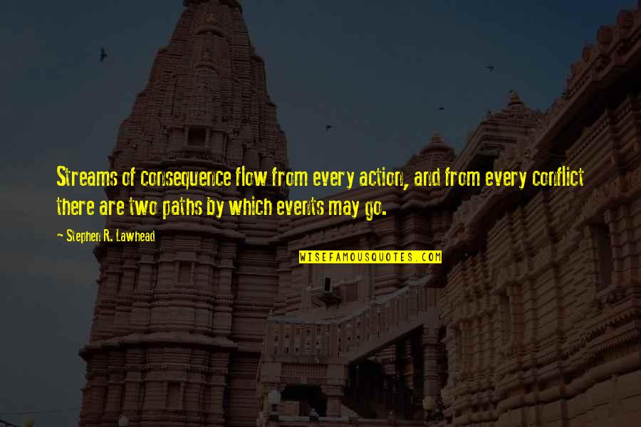 Hechter Ck Quotes By Stephen R. Lawhead: Streams of consequence flow from every action, and