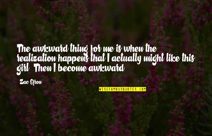 Hechter Ck Quotes By Zac Efron: The awkward thing for me is when the