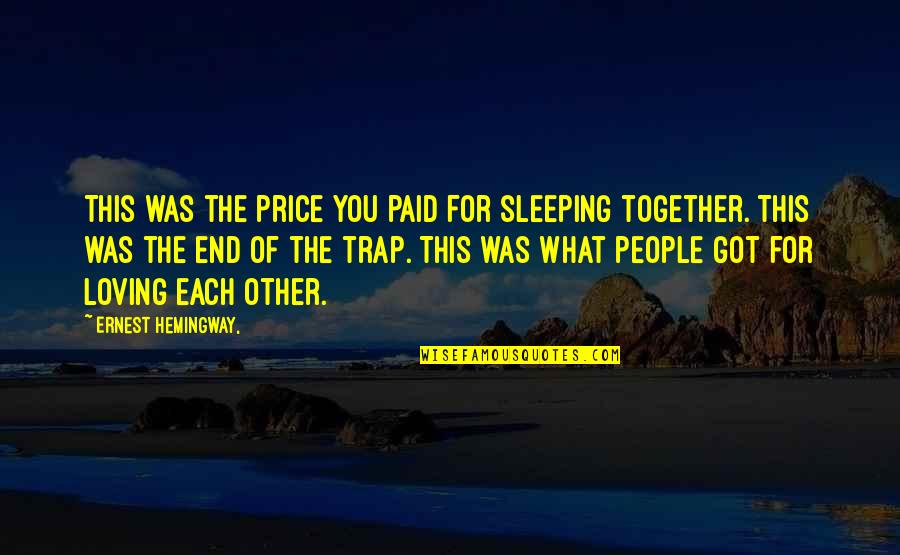 Hechts Department Quotes By Ernest Hemingway,: This was the price you paid for sleeping Hechts Department Quotes By Ernest Hemingway,: This was the price you paid for sleeping