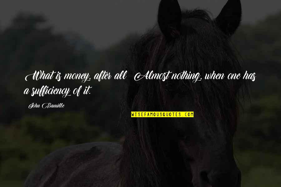 Hechts Department Quotes By John Banville: What is money, after all? Almost nothing, when