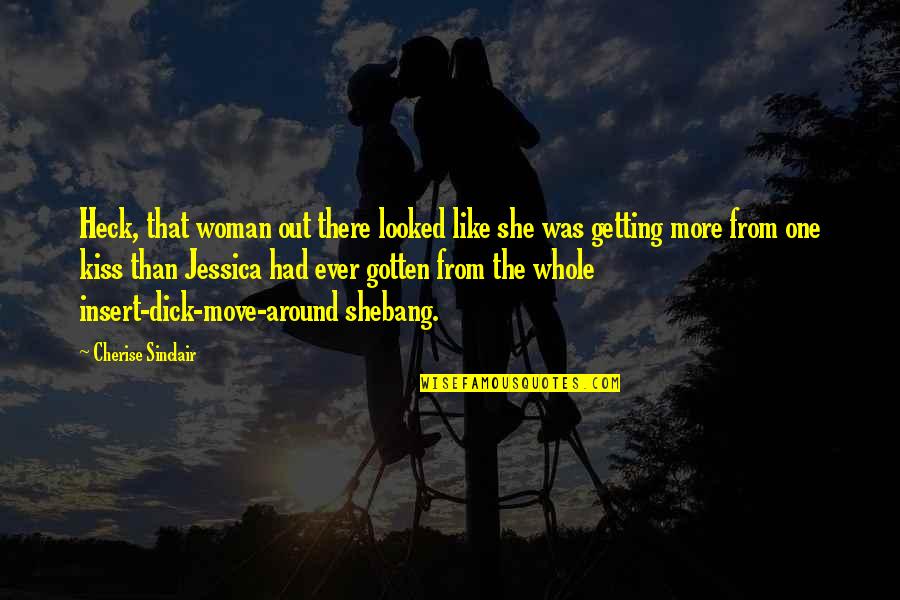 Heck Quotes By Cherise Sinclair: Heck, that woman out there looked like she