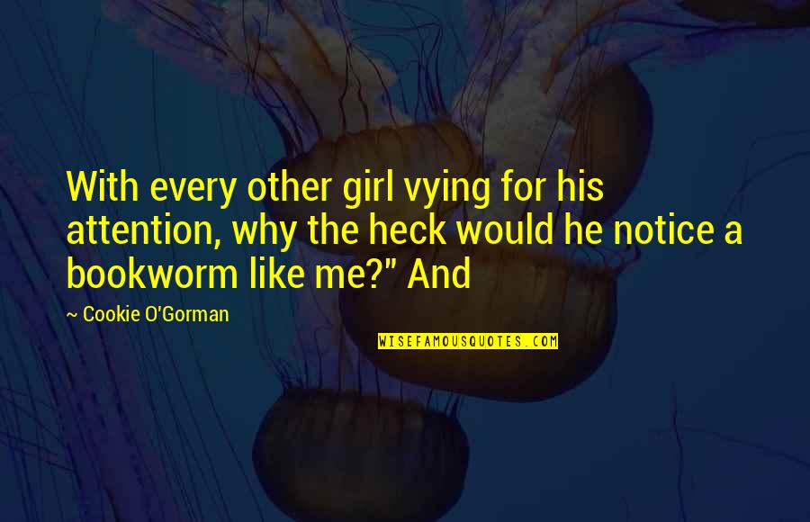 Heck Quotes By Cookie O'Gorman: With every other girl vying for his attention,