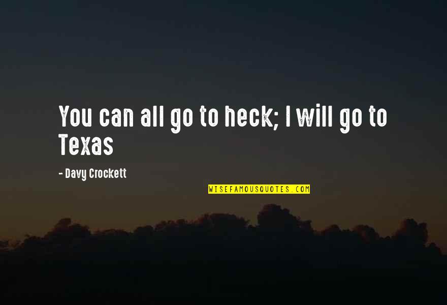 Heck Quotes By Davy Crockett: You can all go to heck; I will