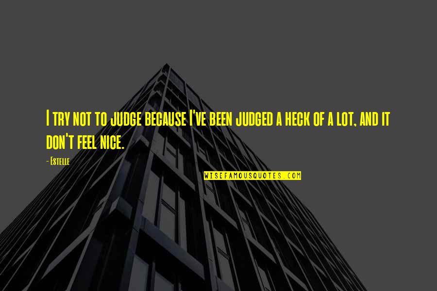 Heck Quotes By Estelle: I try not to judge because I've been