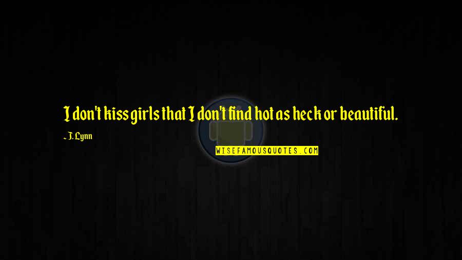 Heck Quotes By J. Lynn: I don't kiss girls that I don't find