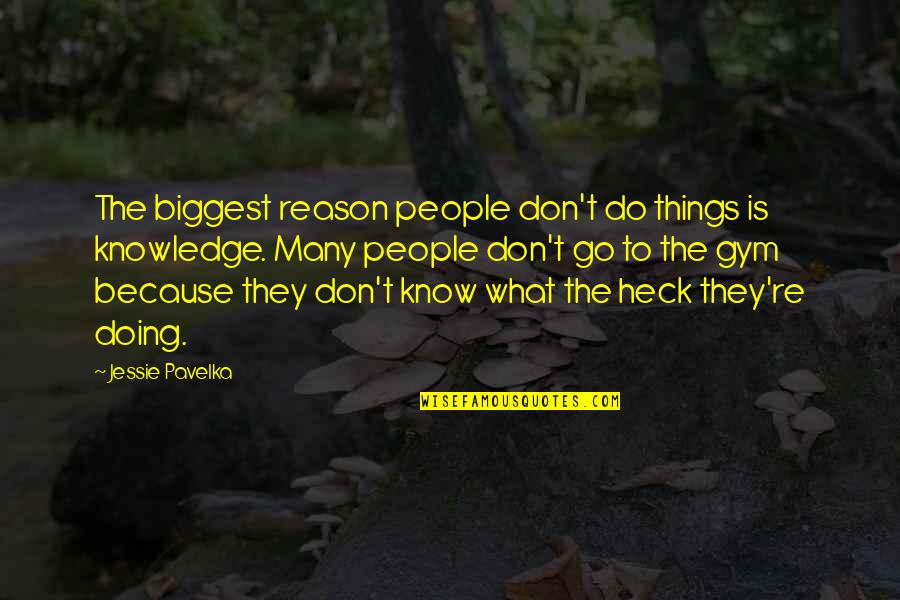 Heck Quotes By Jessie Pavelka: The biggest reason people don't do things is