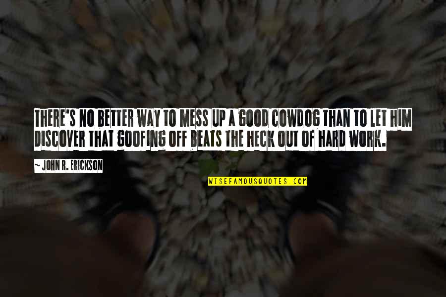 Heck Quotes By John R. Erickson: There's no better way to mess up a