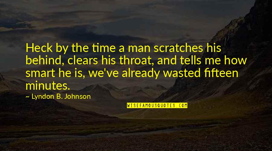 Heck Quotes By Lyndon B. Johnson: Heck by the time a man scratches his