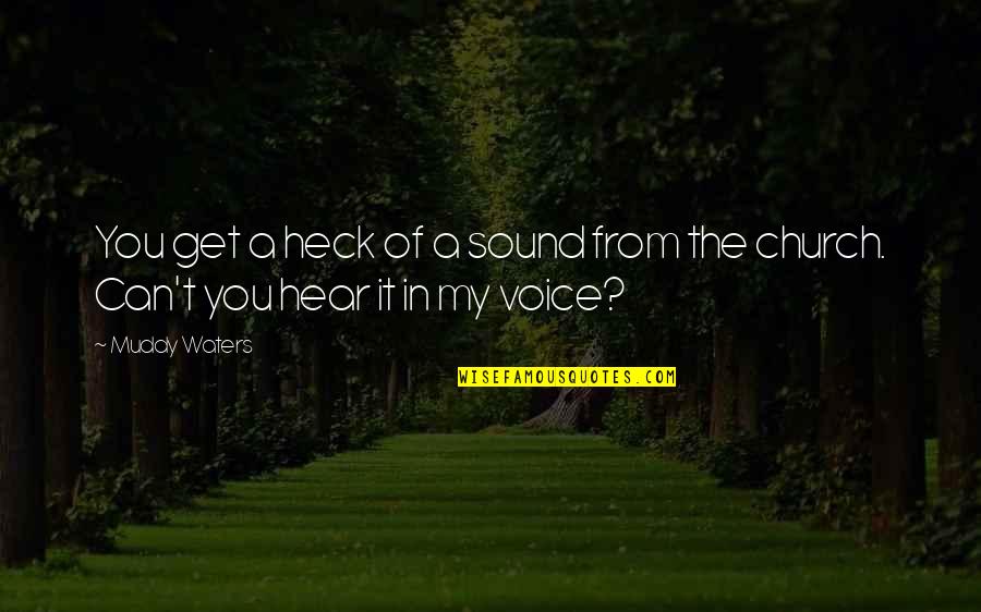 Heck Quotes By Muddy Waters: You get a heck of a sound from