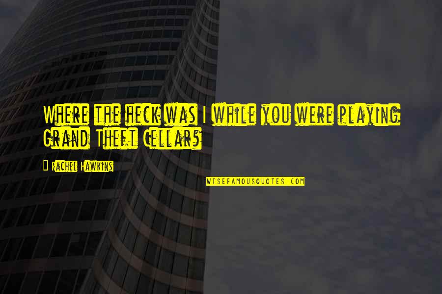 Heck Quotes By Rachel Hawkins: Where the heck was I while you were
