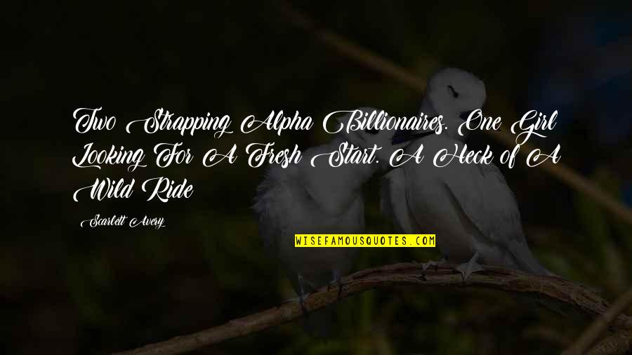 Heck Quotes By Scarlett Avery: Two Strapping Alpha Billionaires. One Girl Looking For