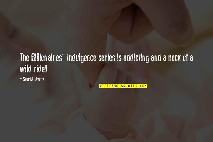 Heck Quotes By Scarlett Avery: The Billionaires' Indulgence series is addicting and a