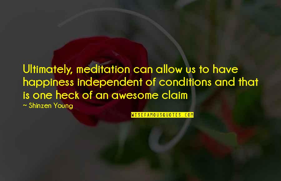 Heck Quotes By Shinzen Young: Ultimately, meditation can allow us to have happiness