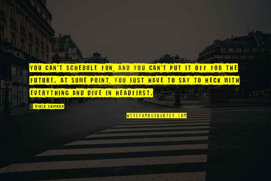 Heck Quotes By Viola Shipman: You can't schedule fun, and you can't put