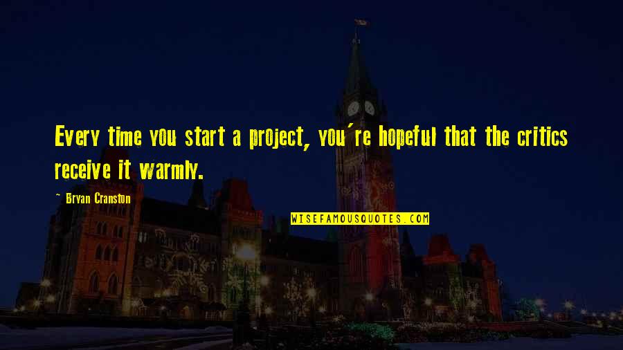 Heck Tate Racist Quotes By Bryan Cranston: Every time you start a project, you're hopeful