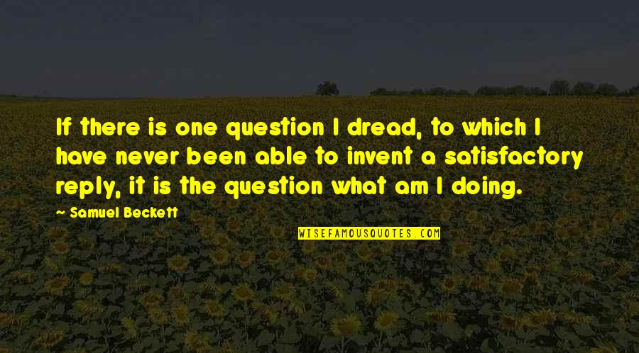 Heck Tate Racist Quotes By Samuel Beckett: If there is one question I dread, to