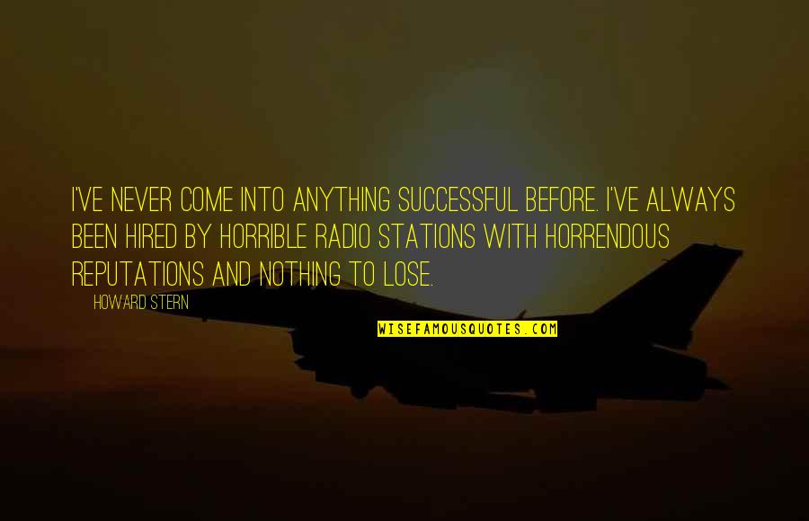 Heck Tate Testimony Quotes By Howard Stern: I've never come into anything successful before. I've