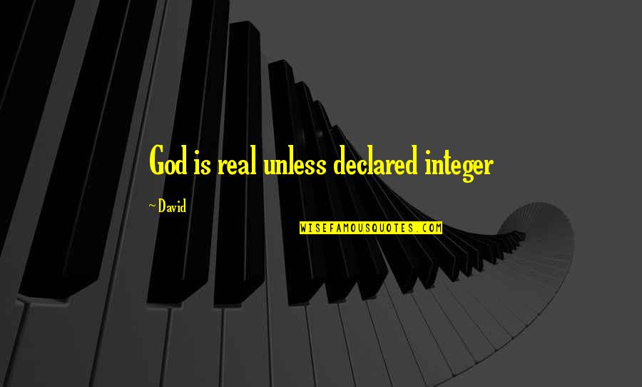 Heckard Lashontae Quotes By David: God is real unless declared integer