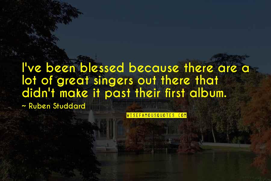 Heckard Lashontae Quotes By Ruben Studdard: I've been blessed because there are a lot Heckard Lashontae Quotes By Ruben Studdard: I've been blessed because there are a lot