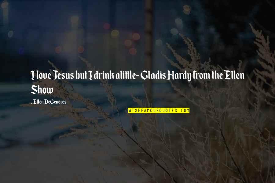 Heckenberger The Ecology Quotes By Ellen DeGeneres: I love Jesus but I drink alittle- Gladis Heckenberger The Ecology Quotes By Ellen DeGeneres: I love Jesus but I drink alittle- Gladis