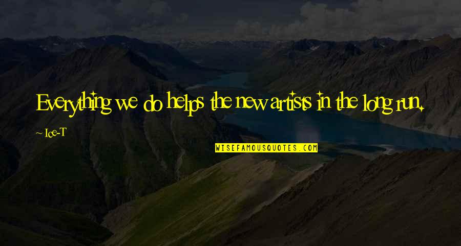 Heckenberger The Ecology Quotes By Ice-T: Everything we do helps the new artists in