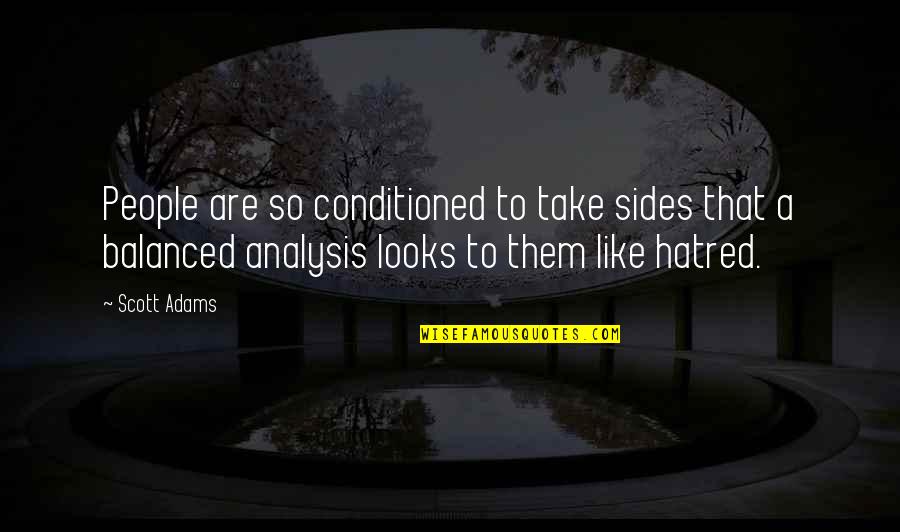 Heckenberger The Ecology Quotes By Scott Adams: People are so conditioned to take sides that Heckenberger The Ecology Quotes By Scott Adams: People are so conditioned to take sides that