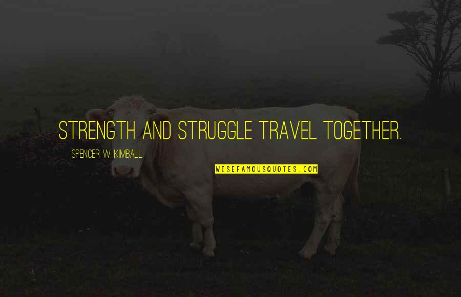 Heckenberger The Ecology Quotes By Spencer W. Kimball: Strength and struggle travel together. Heckenberger The Ecology Quotes By Spencer W. Kimball: Strength and struggle travel together.