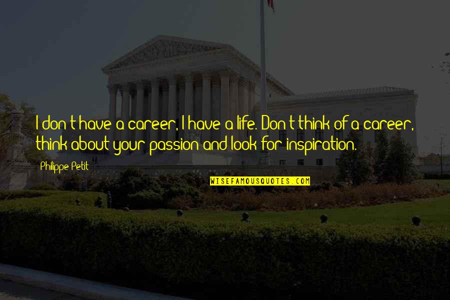 Heckendorn Lawn Quotes By Philippe Petit: I don't have a career, I have a Heckendorn Lawn Quotes By Philippe Petit: I don't have a career, I have a