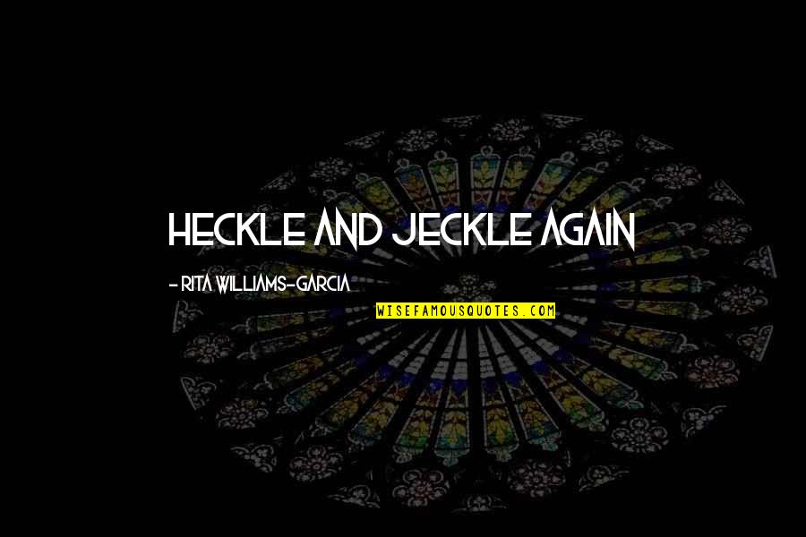 Heckle And Jeckle Quotes By Rita Williams-Garcia: Heckle and Jeckle again