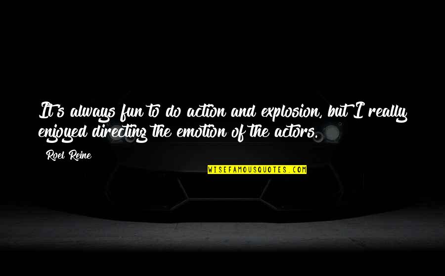 Heckle Quotes By Roel Reine: It's always fun to do action and explosion,