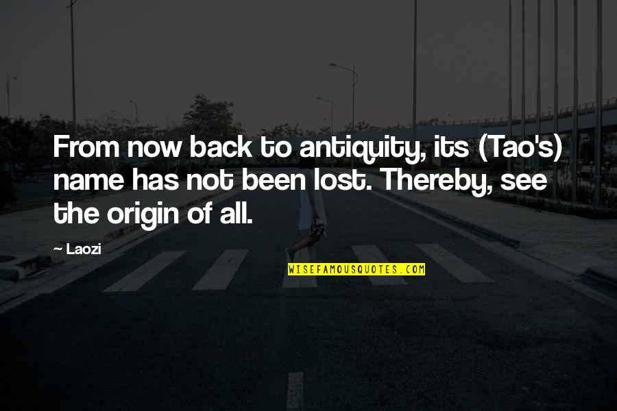 Heckled Or Teased Quotes By Laozi: From now back to antiquity, its (Tao's) name Heckled Or Teased Quotes By Laozi: From now back to antiquity, its (Tao's) name