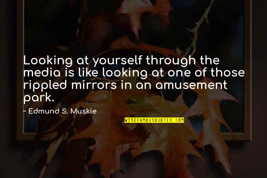 Heckled Quotes By Edmund S. Muskie: Looking at yourself through the media is like