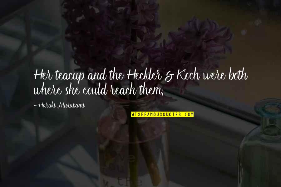 Heckler Quotes By Haruki Murakami: Her teacup and the Heckler & Koch were Heckler Quotes By Haruki Murakami: Her teacup and the Heckler & Koch were