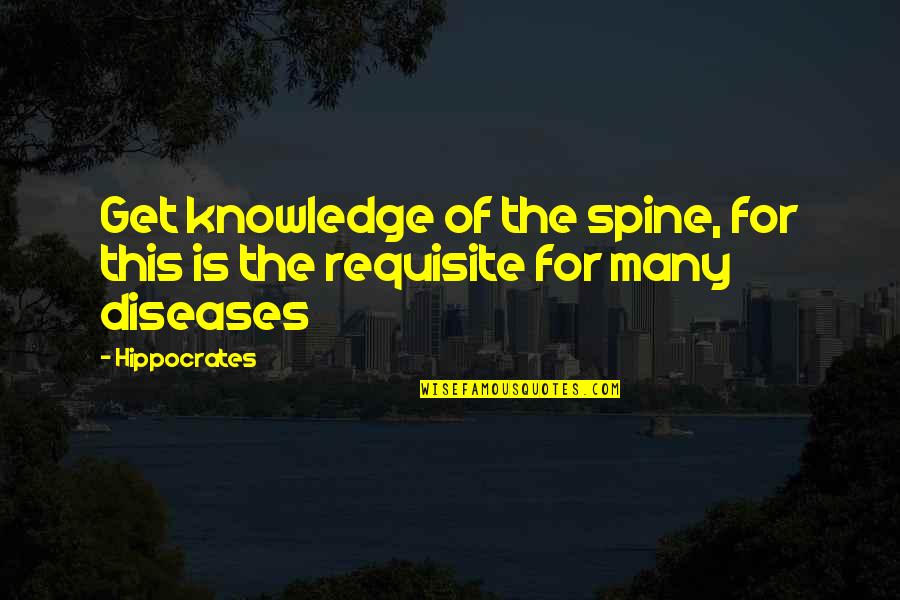 Heckler Quotes By Hippocrates: Get knowledge of the spine, for this is