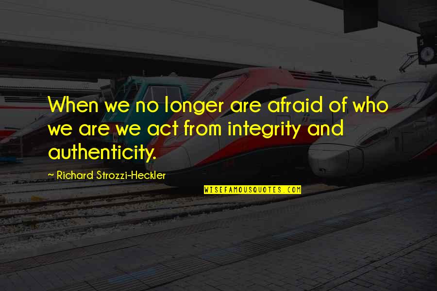 Heckler Quotes By Richard Strozzi-Heckler: When we no longer are afraid of who